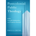 Postcolonial Public Theology: Faith, Scientific Rationality, and Prophetic Dialogue