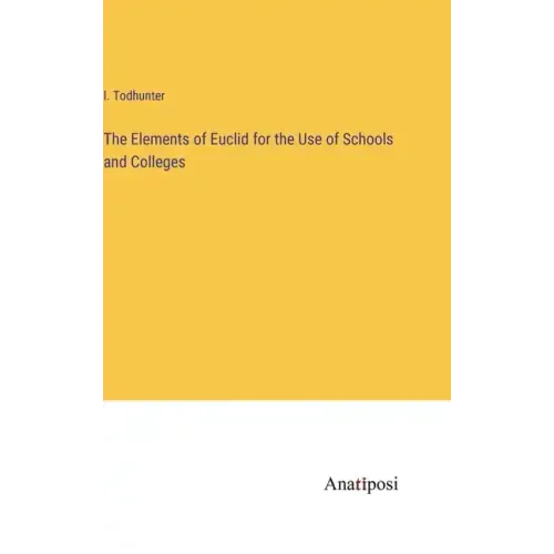 The Elements of Euclid for the Use of Schools and Colleges