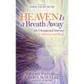 Heaven Is a Breath Away: An Unexpected Journey to Heaven and Back