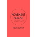 Movement Snacks: A Creative How To Guide for Inviting More Movement Into Your Daily Life