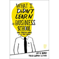 What I Didn't Learn in Business School: How Strategy Works in the Real World