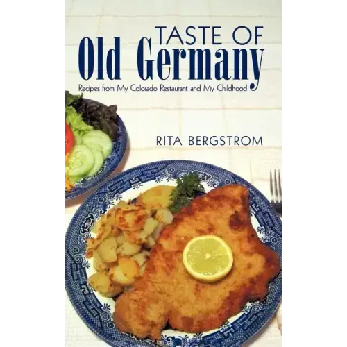 Taste of Old Germany: Recipes from My Colorado Restaurant and My Childhood