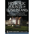 Historic Haunts of Long Island: Ghosts and Legends from the Gold Coast to Montauk Point