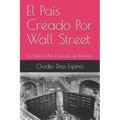 El País Creado Por Wall Street: La Historia No Contada de Panamá