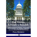 The Young Citizen's Reader: How Government Works - Elections State and Federal, the Public Sector, and the Law of the US Constitution