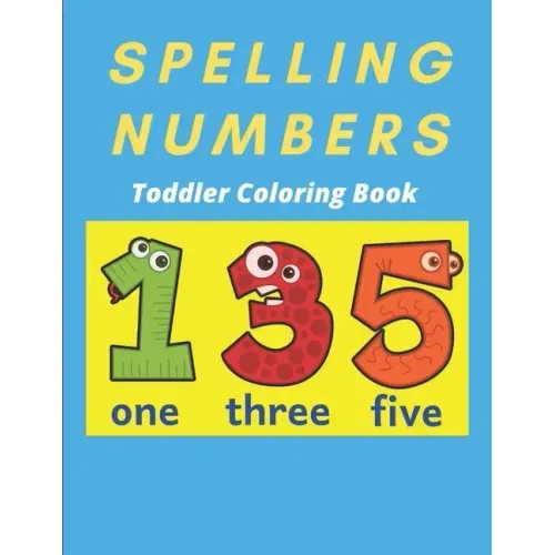 Spelling Numbers Toddler Coloring Book: spelling practice coloring book