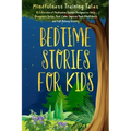 Bedtime Stories for Kids: A Collection of Meditation Stories Designed to Help Youngsters Relax, Feel Calm, Improve Their Mindfulness and Fall As