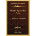 The Plot Against the Peace: A Warning to the Nation!