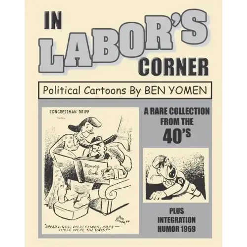 In Labor's Corner: Political Cartoons By Ben Yomen