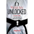Martial Arts Unlocked: A Parent's Guide for Choosing a Martial Arts School