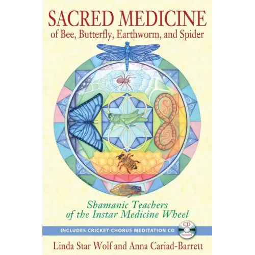 Sacred Medicine of Bee, Butterfly, Earthworm, and Spider: Shamanic Teachers of the Instar Medicine Wheel [With CD (Audio)]