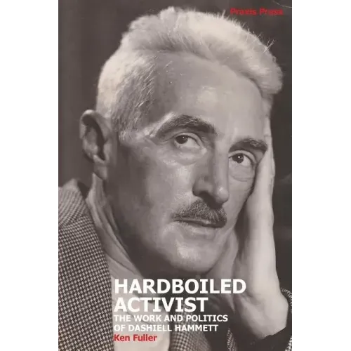 Hardboiled Activist: The Work and Politics of Dashiell Hammett
