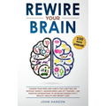 Rewire Your Brain: Change Your Mind and Habits for a Better Life Without Anxiety. Neuroscience and EFT Tapping + 100 Positive Affirmation