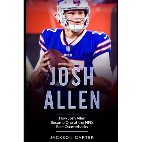 Josh Allen: How Josh Allen Became One of the NFL's Best Quarterbacks