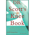 Dr. Scott's Knee Book: Symptoms, Diagnosis, and Treatment of Knee Problems Including Torn Cartilage, Ligament Damage, Arthritis, Tendinitis, Arthrosco