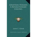 Jonathan Holman a Revolutionary Colonel