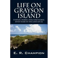 Life on Grayson Island: Turtles, Snakes, Dogs and Flakes. Seven years in the land of OZ