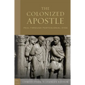 The Colonized Apostle: Paul Through Postcolonial Eyes