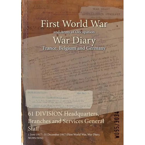 61 DIVISION Headquarters, Branches and Services General Staff: 1 June 1917 - 31 December 1917 (First World War, War Diary, WO95/3034)