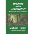 Walking with Grandfather: A Skeptic's Journey Toward Spirituality