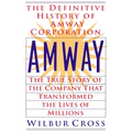 Amway: The True Story of the Company That Transformed the Lives of Millions