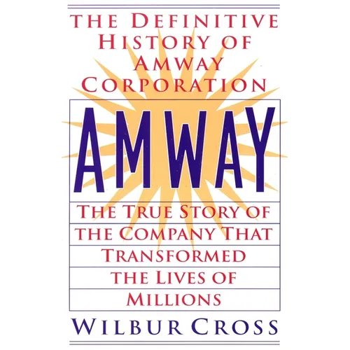 Amway: The True Story of the Company That Transformed the Lives of Millions