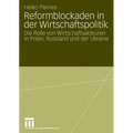 Reformblockaden in Der Wirtschaftspolitik: Die Rolle Von Wirtschaftsakteuren in Polen, Russland Und Der Ukraine