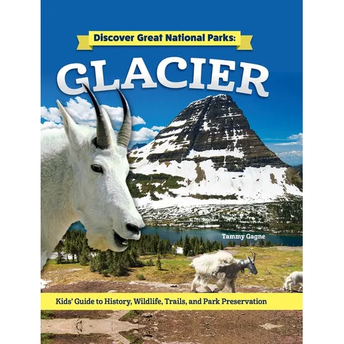 Discover Great National Parks: Glacier: Kids' Guide to History, Wildlife, Trails, and Park Preservation