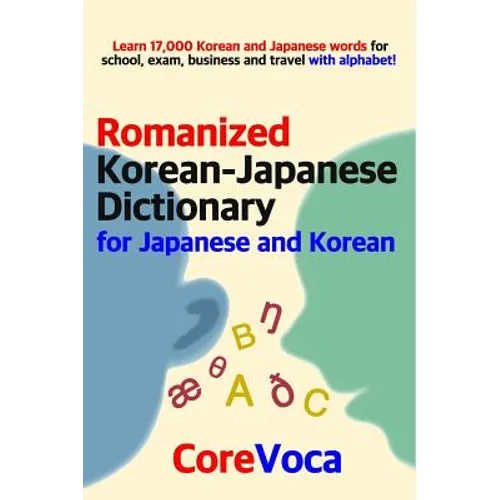 Romanized Korean-Japanese Dictionary for Japanese and Korean: Learn 17,000 Korean and Japanese Words for School, Exam, Business and Travel with Alphab