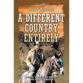 A Different Country Entirely: A Novel of the Texas Rangers' 1855 Raid into Mexico