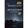 From Babylon to Bethlehem and Back Again