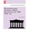 Documents Pour L'Histoire D'Haiti. Re Volutions de 1888-1889, Etc.