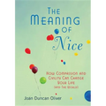 The Meaning of Nice: How Compassion and Civility Can Change Your Life (and The World)