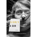 A Girl's a Gun: Poems