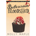 Buttercream Bloodshed: A Small Town Cupcake Cozy Mystery