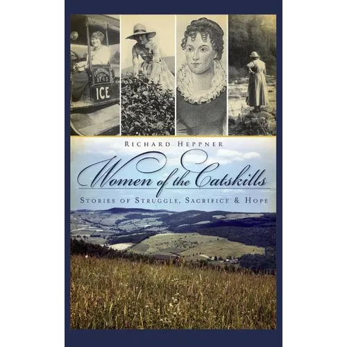 Women of the Catskills: Stories of Struggle, Sacrifice & Hope