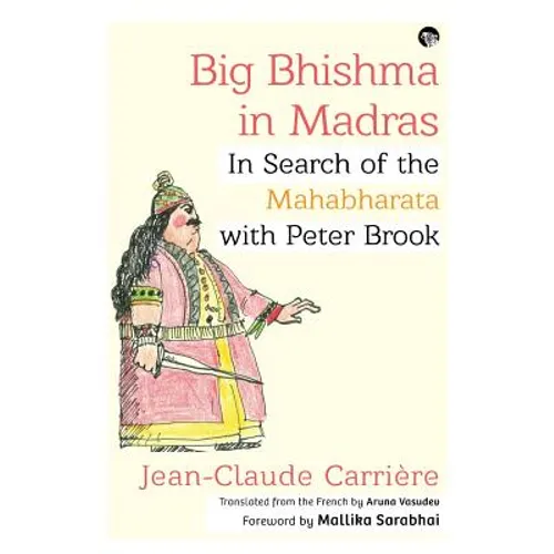 Big Bhishma in Madras: In Search of the Mahabharata with Peter Brook