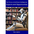 The Future of Artificial Intelligence: Impacts and Opportunities