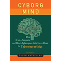 Cyborg Mind: What Brain-Computer and Mind-Cyberspace Interfaces Mean for Cyberneuroethics