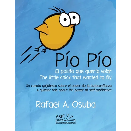 Pío Pío - El Pollito que quería volar. The little chick that wanted to fly. Spanish English: Un cuento quijotesco sobre el poder de la autoconfianza.