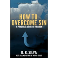 How to Overcome Sin: A Practical Guide to Freedom