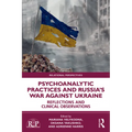 Psychoanalytic Practices and Russia's War Against Ukraine: Reflections and Clinical Observations