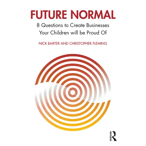Future Normal: 8 Questions to Create Businesses Your Children will be Proud Of