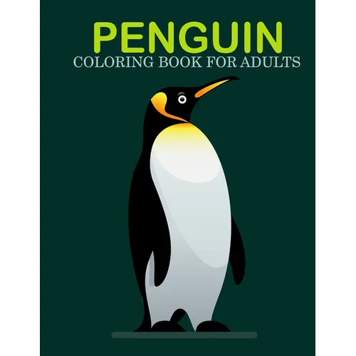 Penguin coloring book for adults: An Adult Coloring Book With Stress-relif, Easy, and Relaxing Coloring Pages