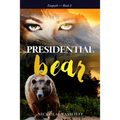 Presidential Bear: What if one powerful girl must face her fears and save the nation ... with the help of a bear.