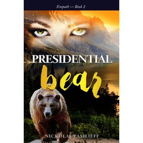 Presidential Bear: What if one powerful girl must face her fears and save the nation ... with the help of a bear.