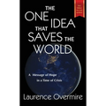 The One Idea That Saves The World: A Message of Hope in a Time of Crisis