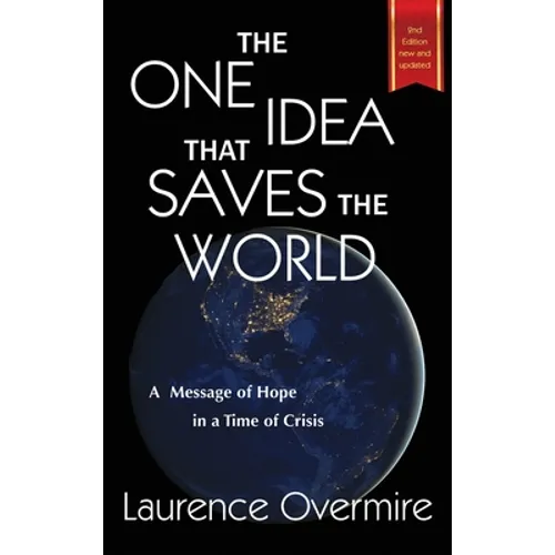 The One Idea That Saves The World: A Message of Hope in a Time of Crisis