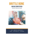 Brittle Bone Disease Demystified: Doctor's Secret Guide
