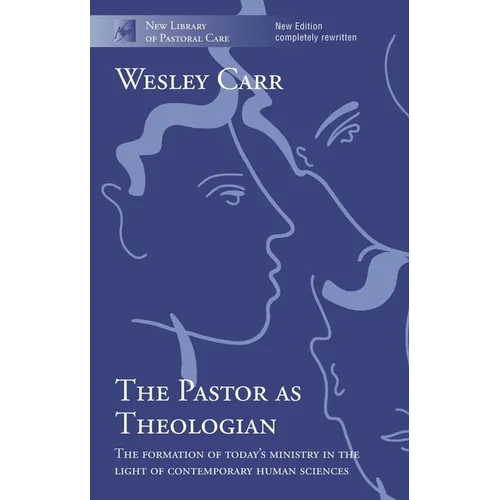 The Pastor as Theologian: The Formation Of Today'S Ministry In The Light Of Contemporary Human Sciences - Paperback
